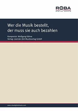 E-Book (pdf) Wer die Musik bestellt, der muss sie auch bezahlen von Wolfgang Kähne, Gerd Halbach