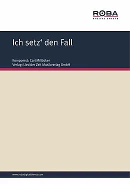 E-Book (epub) Ich setz' den Fall von Carl Millöcker, F. Zell, Richard Genée