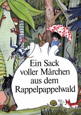 E-Book (epub) Ein Sack voller Märchen aus dem Rappelpappelwald von Ingeborg Feustel, Willibald Winkler