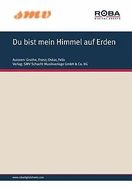 E-Book (epub) Du Bist Mein Himmel Auf Erden von Franz Grothe, Felix Oskar