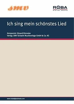 E-Book (epub) Ich sing mein schönstes Lied von Eduard Rhein, Eduard Künneke, Franz Marszalek