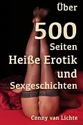 E-Book (epub) Über 500 Seiten Heiße Erotik und Sexgeschichten von Conny van Lichte