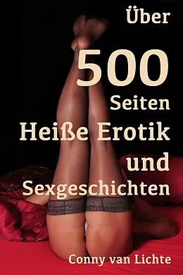 E-Book (epub) Über 500 Seiten Heiße Erotik und Sexgeschichten von Conny van Lichte