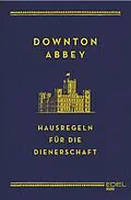 E-Book (epub) Downton Abbey - Hausregeln für die Dienerschaft von Charles Carson