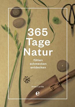Fester Einband 365 Tage Natur: fühlen, schmecken, entdecken von Anna Carlile