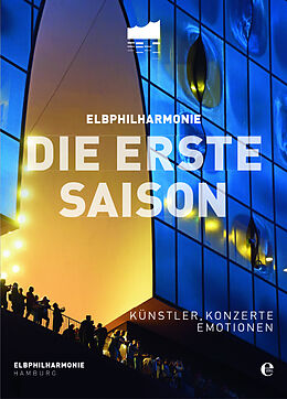 Fester Einband Elbphilharmonie - Die erste Saison von Tom R Schulz, Hanno Rauterburg, Gottfried u a Knapp