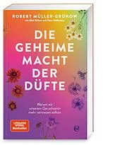 Kartonierter Einband Die geheime Macht der Düfte von Robert Müller-Grünow, Olaf Köhne, Peter Käfferlein