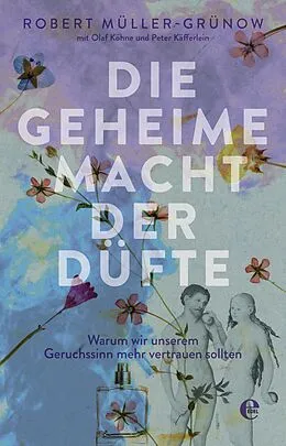 E-Book (epub) Die geheime Macht der Düfte von Robert Müller-Grünow