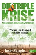 E-Book (epub) Die Triple-Krise: Artensterben, Klimawandel, Pandemien von Josef Settele