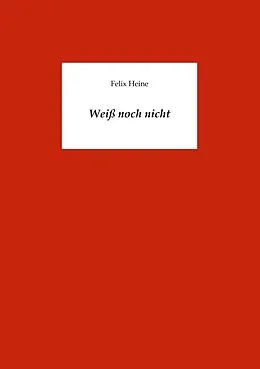 E-Book (epub) Weiß noch nicht von Felix Heine