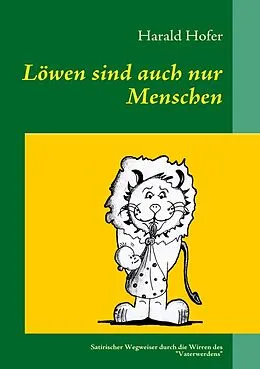 E-Book (epub) Löwen sind auch nur Menschen von Harald Hofer