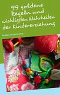 E-Book (epub) 99 goldene Regeln und wichtigsten Wahrheiten der Kindererziehung von Askim Güzelses