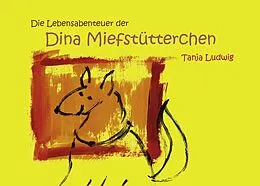 E-Book (epub) Die Lebensabenteuer der Dina Miefstütterchen von Tanja Ludwig