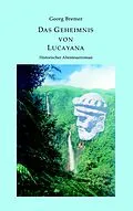 E-Book (epub) Das Geheimnis von Lucayana von Peter Georg Bremer