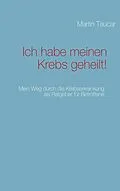 E-Book (epub) Ich habe meinen Krebs geheilt! von Martin Taucar