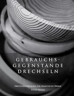 E-Book (epub) Gebrauchsgegenstände drechseln - Drechselvorlagen für die praktischen Dinge von Steve Adams