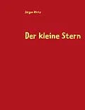 E-Book (epub) Der kleine Stern von Jürgen Wirtz