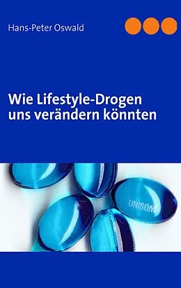 E-Book (epub) Wie Lifestyle-Drogen uns verändern könnten von Hans-Peter Oswald