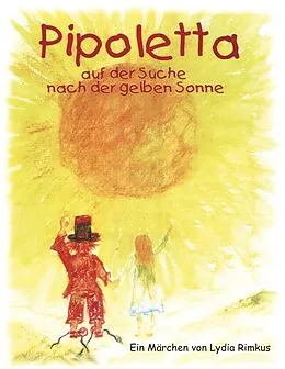 E-Book (epub) Pipoletta auf der Suche nach der gelben Sonne von Lydia Rimkus