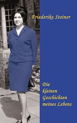 E-Book (epub) Die kleinen Geschichten meines Lebens von Friederike Steiner