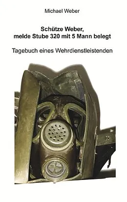 E-Book (epub) Schütze Weber, melde Stube 320 mit 5 Mann belegt von Michael Weber