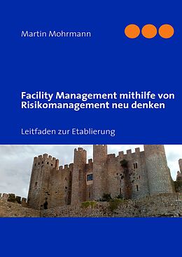 E-Book (epub) Facility Management mithilfe von Risikomanagement neu denken von Martin Mohrmann