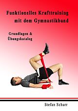 E-Book (epub) Funktionelles Krafttraining mit dem Gymnastikband von Stefan Schurr