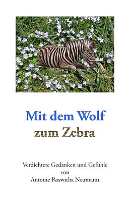 Kartonierter Einband Mit dem Wolf zum Zebra von Antonie Roswitha Neumann
