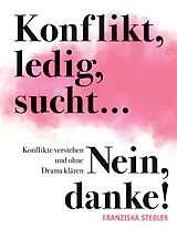 Kartonierter Einband Konflikt, ledig, sucht... Nein danke! von Franziska Stebler