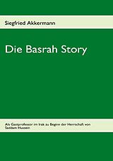 Kartonierter Einband Die Basrah Story von Siegfried Akkermann