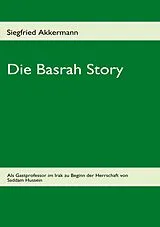Kartonierter Einband (Kt) Die Basrah Story von Siegfried Akkermann