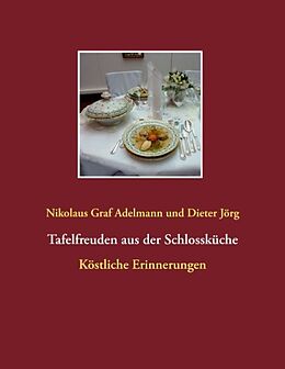 Kartonierter Einband Tafelfreuden aus der Schlossküche von Nikolaus Graf Adelmann, Dieter Jörg