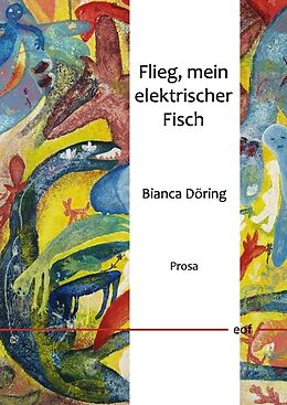 Fester Einband Flieg, mein elektrischer Fisch von Bianca Döring