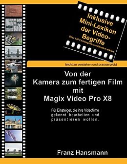 Kartonierter Einband Von der Kamera zum fertigen Film mit Magix Video Pro X8 von Franz Hansmann