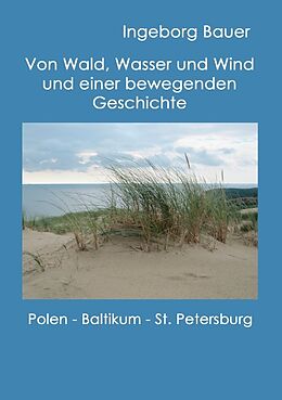 Kartonierter Einband Von Wald, Wasser und Wind und einer bewegenden Geschichte von Ingeborg Bauer