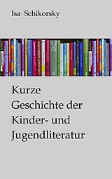 Kartonierter Einband Kurze Geschichte der Kinder- und Jugendliteratur von Isa Schikorsky