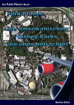 Kartonierter Einband Park-Planet: Die amerikanischen Disney-Parks von oben betrachtet von Martin Kölln
