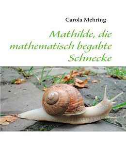 Kartonierter Einband Mathilde, die mathematisch begabte Schnecke von Carola Mehring