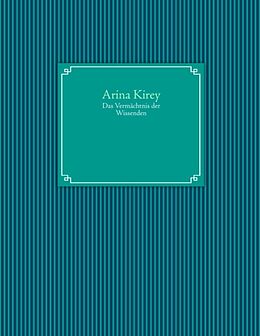 Kartonierter Einband Das Vermächtnis der Wissenden von Arina Kirey