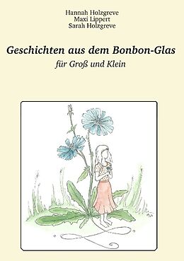 Kartonierter Einband Geschichten aus dem Bonbon-Glas von Hannah Holzgreve, Maxi Lippert, Sarah Holzgreve