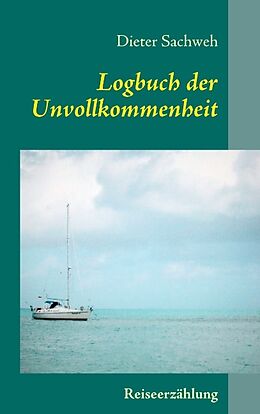 Kartonierter Einband Logbuch der Unvollkommenheit von Dieter Sachweh