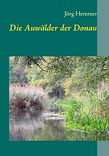 Kartonierter Einband Die Auwälder der Donau von Jörg Hemmer