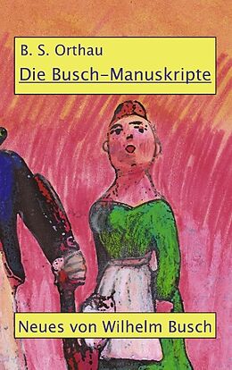 Kartonierter Einband Die Busch-Manuskripte von B.S. Orthau