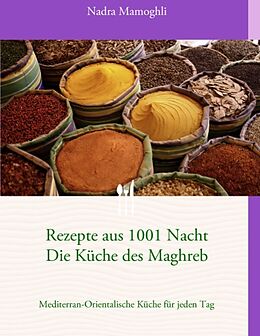 Kartonierter Einband Rezepte aus 1001 Nacht Die Küche des Maghreb von Nadra Mamoghli