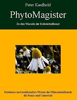 Fester Einband PhytoMagister - Zu den Wurzeln der Kräuterheilkunst - Band 2 von Peter Kaufhold