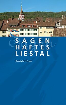 Kartonierter Einband Sagenhaftes Liestal von Claudia Senn-Feurer
