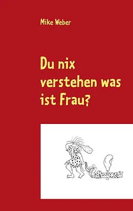 E-Book (epub) Du nix verstehen was ist Frau? von Mike Weber