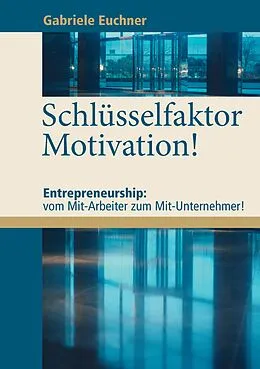 E-Book (epub) Schlüsselfaktor Motivation! von Gabriele Euchner