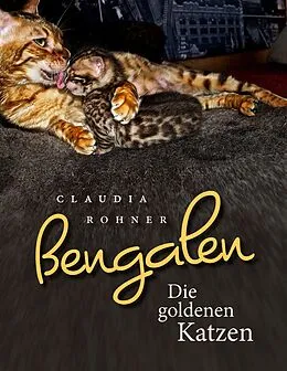 E-Book (epub) Bengalen - die goldenen Katzen von Claudia Rohner