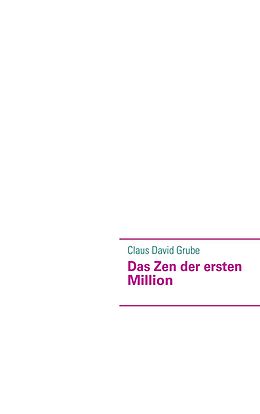 E-Book (epub) Das Zen der ersten Million von Claus David Grube
